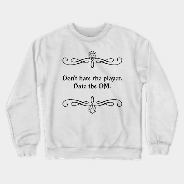 Don't Hate the Player. Hate the DM. Crewneck Sweatshirt by robertbevan